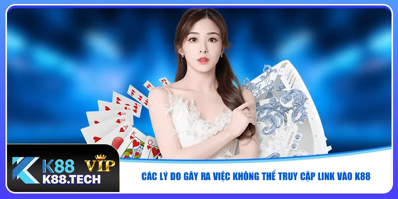 Các lý do gây ra việc không thể truy cập link vào K88