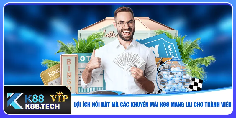 Lợi ích nổi bật mà các khuyến mãi K88 mang lại cho thành viên