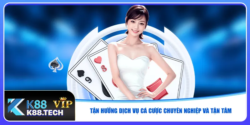 Tận hưởng dịch vụ cá cược chuyên nghiệp và tận tâm
