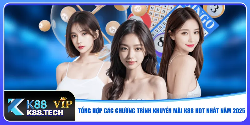 Tổng hợp các chương trình khuyến mãi K88 hot nhất năm 2025