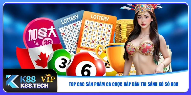 Top các sản phẩm cá cược hấp dẫn tại sảnh xổ số K88