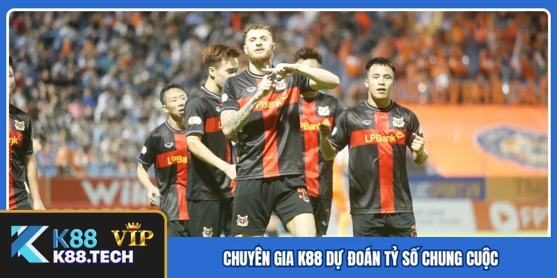 Chuyên gia K88 dự đoán tỷ số chung cuộc