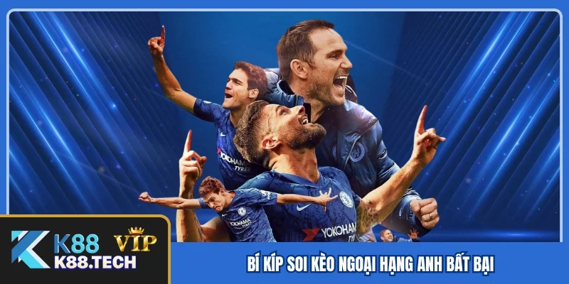 Hướng dẫn thành viên cách soi kèo ngoại hạng Anh bất bại