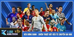 Kèo Đồng Banh - Chiến Thuật Bắt Kèo Từ Chuyên Gia K88