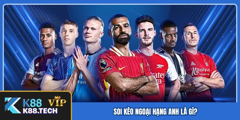 Soi kèo ngoại hạng anh là gì?